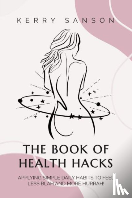 Sanson, Kerry - THE BOOK OF HEALTH HACKS