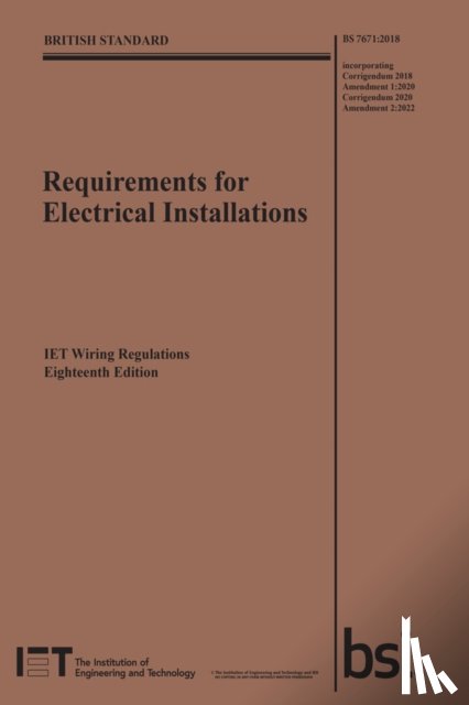 The Institution of Engineering and Technology - Requirements for Electrical Installations, IET Wiring Regulations, Eighteenth Edition, BS 7671:2018+A2:2022