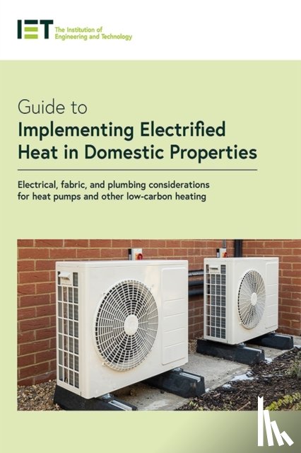 The Institution of Engineering and Technology - Guide to Implementing Electrified Heat in Domestic Properties