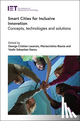 Lazaroiu, George Cristian - Smart Cities for Inclusive Innovation: Concepts, Technologies and Solutions