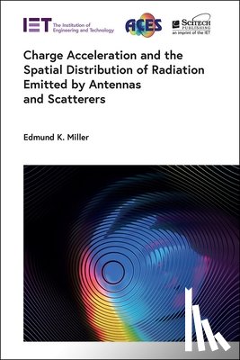 Miller, Edmund K. (Retired from Los Alamos National Laboratory - Charge Acceleration and the Spatial Distribution of Radiation Emitted by Antennas and Scatterers