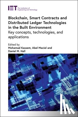 Kassem, Mohamad - Blockchain, Smart Contracts and Distributed Ledger Technologies in the Built Environment: Key Concepts, Technologies, and Applications