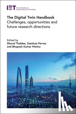 Thakker, Dhaval - The Digital Twin Handbook: Challenges, Opportunities and Future Research Directions