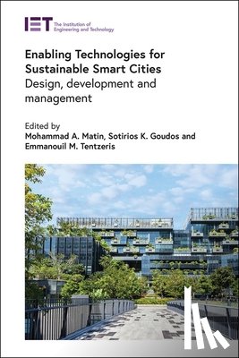 Matin, Mohammad A. - Enabling Technologies for Sustainable Smart Cities: Design, Development and Management