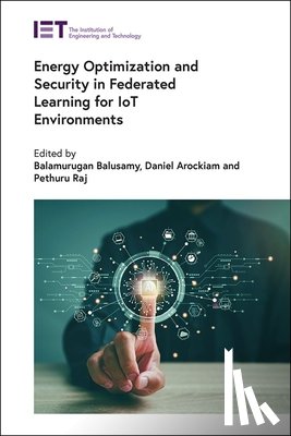 Balusamy, Balamurugan - Energy Optimization and Security in Federated Learning for Iot Environments
