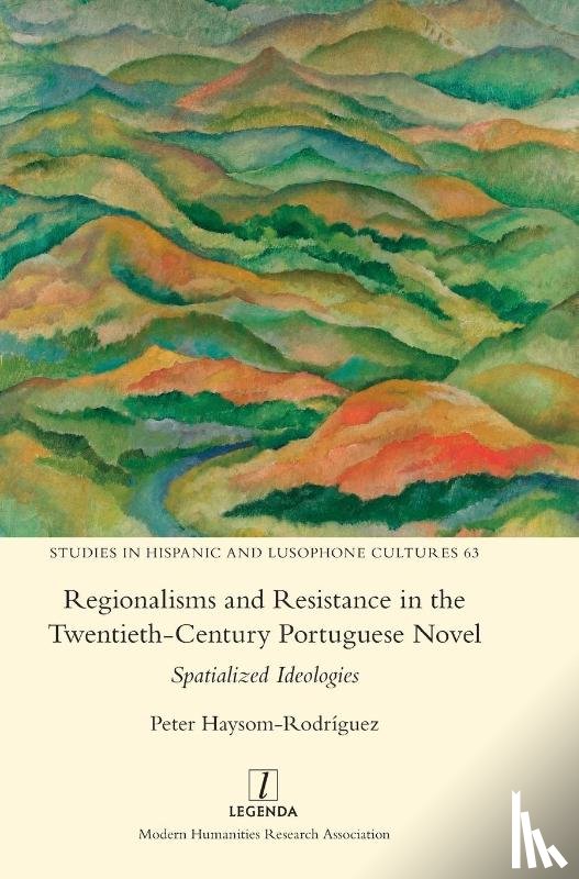 Haysom-Rodriguez, Peter - Regionalisms and Resistance in the Twentieth-Century Portuguese Novel