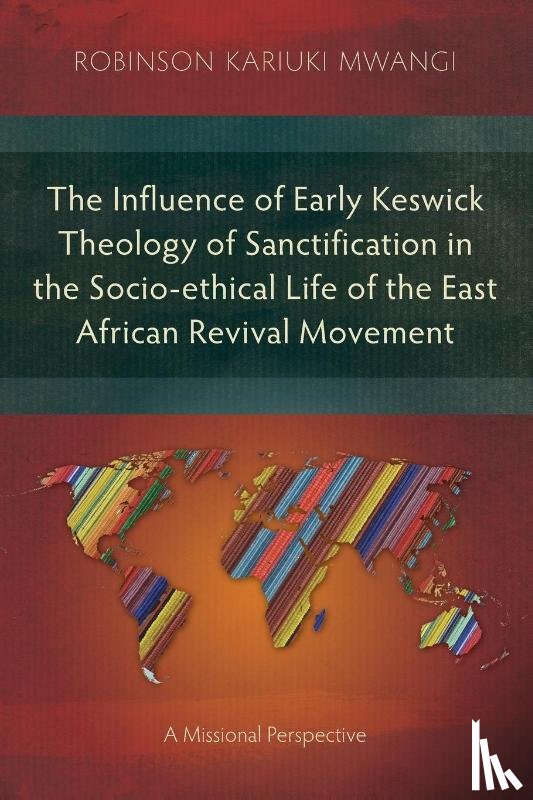 Mwangi, Robinson Kariuki - The Influence of Early Keswick Theology of Sanctification in the Socio-ethical Life of the East African Revival Movement