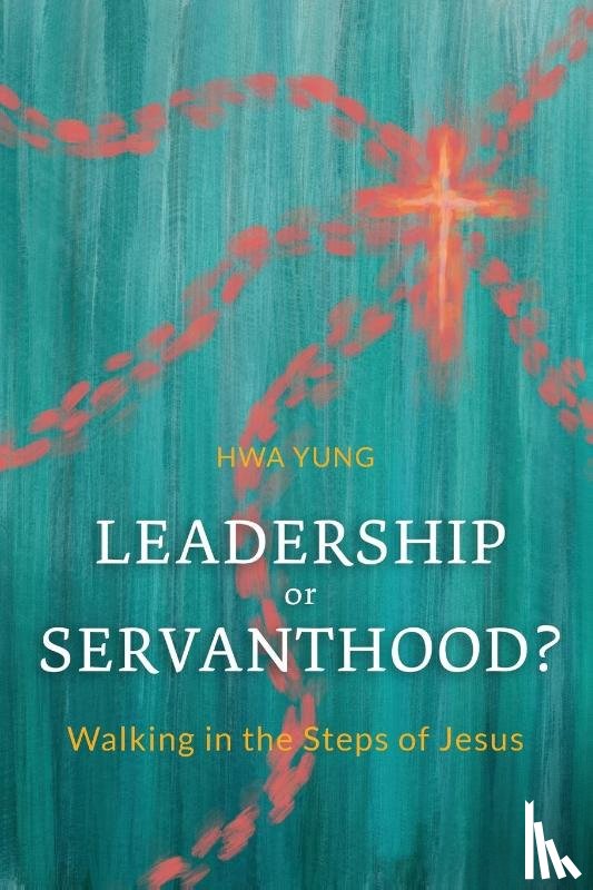 Yung, Hwa - Leadership or Servanthood?