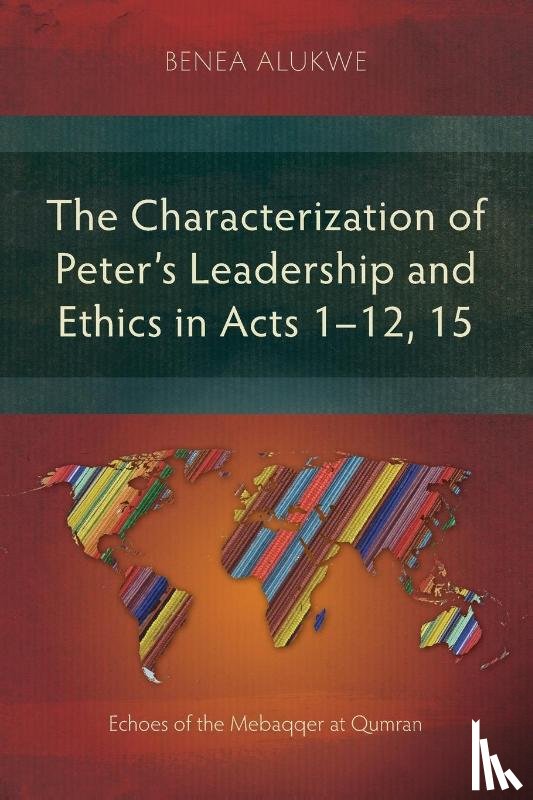 Alukwe, Benea - The Characterization of Peter's Leadership and Ethics in Acts 1-12, 15