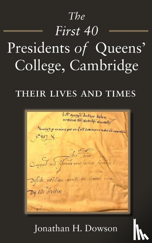 Dowson, Jonathan H. - The First 40 Presidents of Queens’ College Cambridge