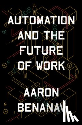 Benanav, Aaron - Automation and the Future of Work