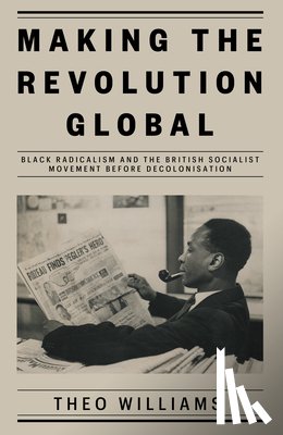 Williams, Theo - Making the Revolution Global