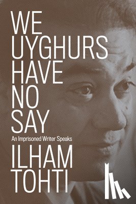 Tohti, Ilham - We Uyghurs Have No Say