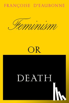d'Eaubonne, Francoise - Feminism or Death