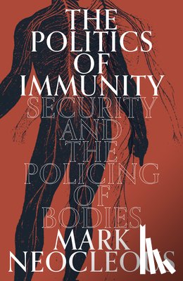 Neocleous, Mark - The Politics of Immunity