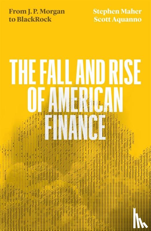 Aquanno, Scott, Maher, Stephen - The Fall and Rise of American Finance