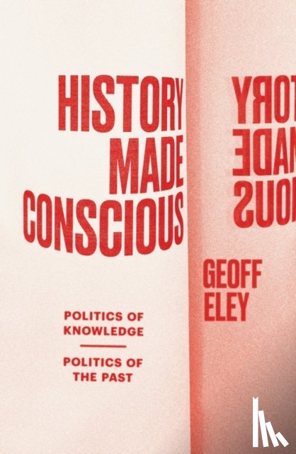Eley, Geoff - History Made Conscious