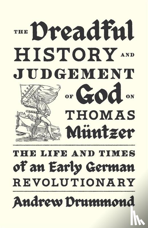 Drummond, Andrew - The Dreadful History and Judgement of God on Thomas Muntzer