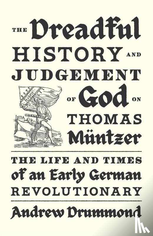 Drummond, Andrew - The Dreadful History and Judgement of God on Thomas Muntzer