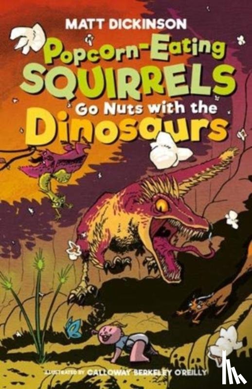 Dickinson, Matt - Popcorn-Eating Squirrels Go Nuts with the Dinosaurs
