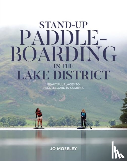 Moseley, Jo - Stand-up Paddleboarding in the Lake District