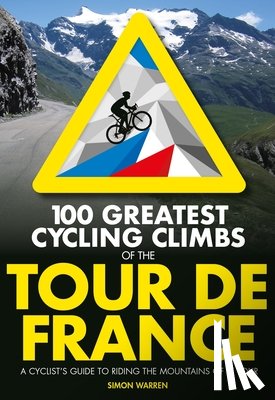 Warren, Simon - 100 Greatest Cycling Climbs of the Tour de France