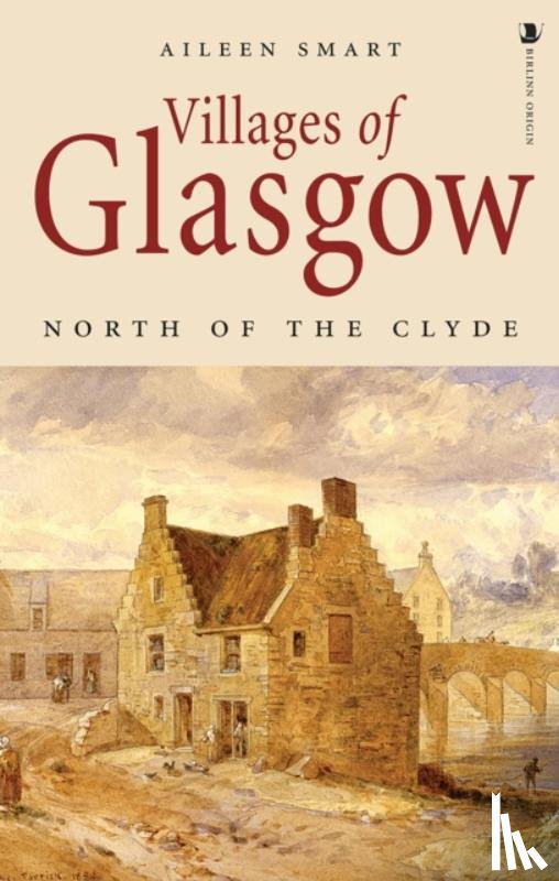 Smart, Aileen - Villages of Glasgow: North of the Clyde