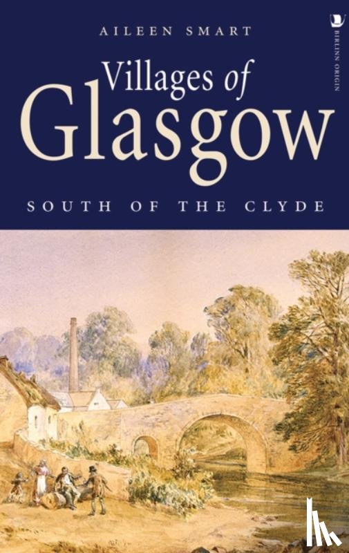 Smart, Aileen - Villages of Glasgow: South of the Clyde
