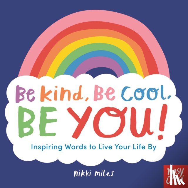  - Be Kind, Be Cool, Be You: Inspiring Words to Live Your Life By
