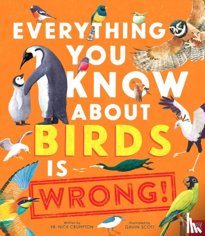 Crumpton, Dr Nick - Everything You Know About Birds is Wrong!