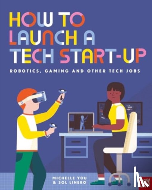 You, Michelle - How to Launch a Tech Start-Up: Robotics, Gaming and Other Tech Jobs