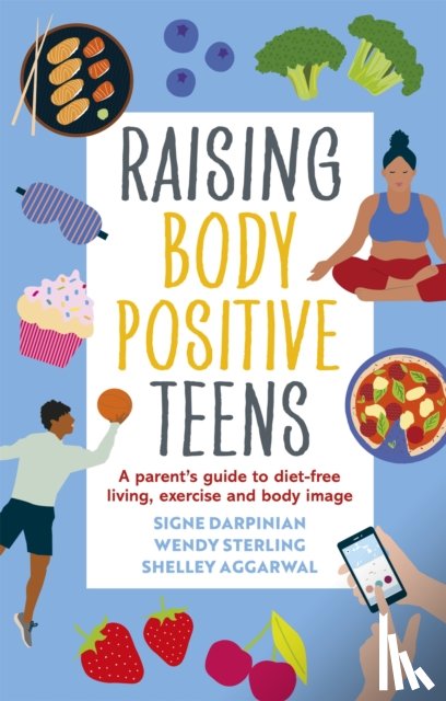 Darpinian, Signe, Sterling, Wendy, Aggarwal, Shelley - Raising Body Positive Teens
