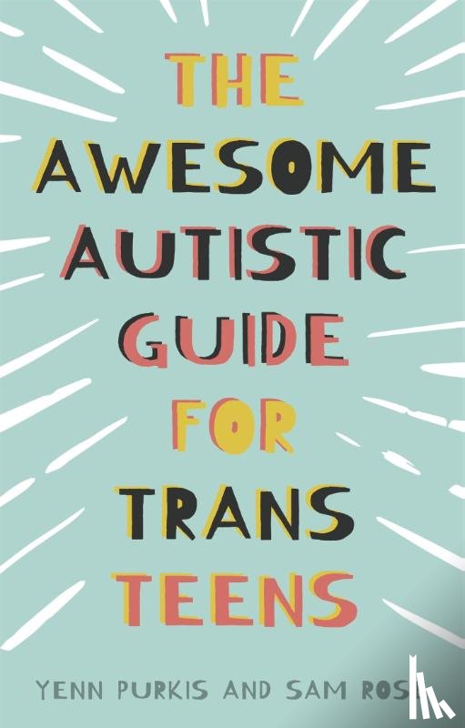 Purkis, Yenn, Rose, Sam - The Awesome Autistic Guide for Trans Teens