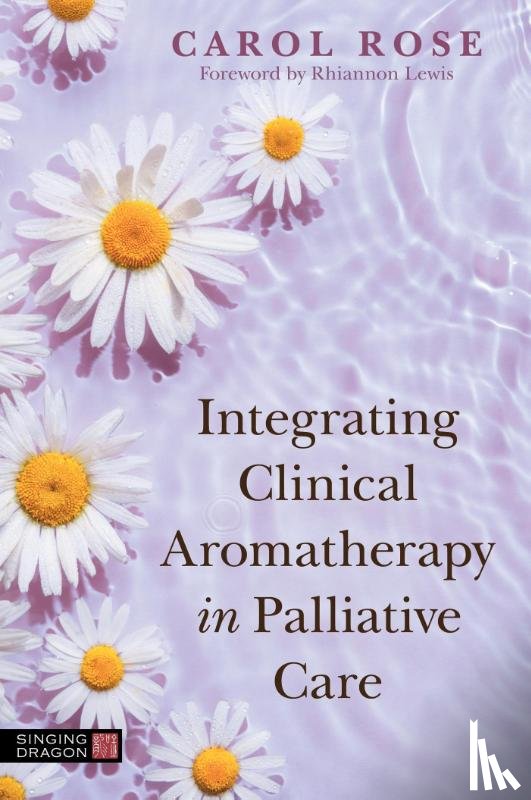 Rose, Carol - Integrating Clinical Aromatherapy in Palliative Care