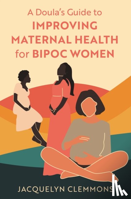 Clemmons, Jacquelyn - A Doula's Guide to Improving Maternal Health for BIPOC Women