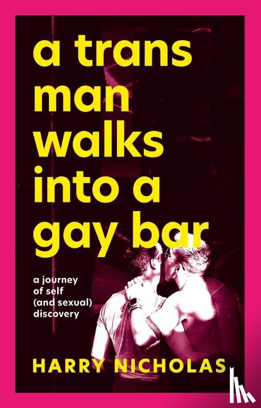 Nicholas, Harry - A Trans Man Walks Into a Gay Bar