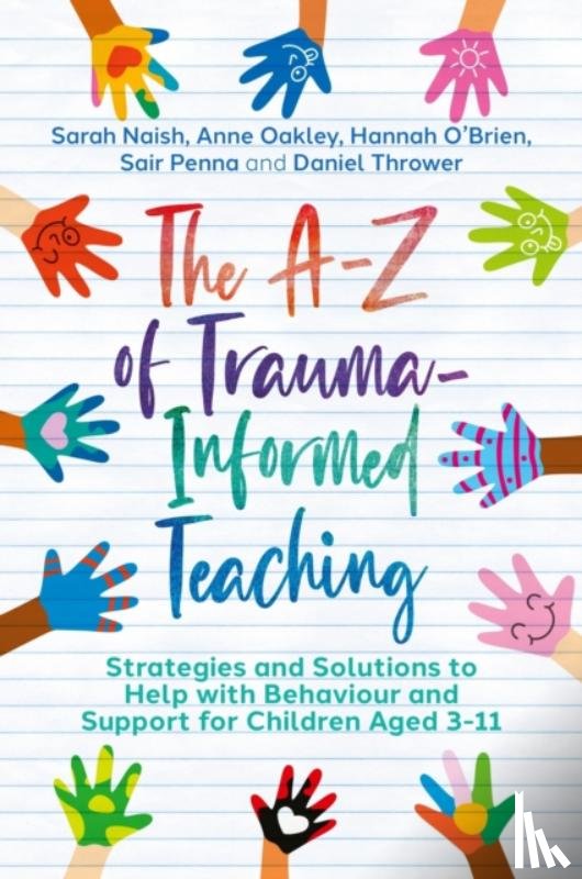 Naish, Sarah, Oakley, Anne, O'Brien, Hannah, Penna, Sair - The A-Z of Trauma-Informed Teaching