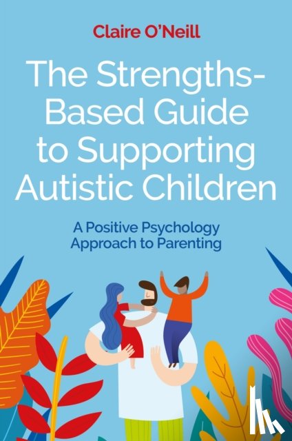 O'Neill, Claire - The Strengths-Based Guide to Supporting Autistic Children