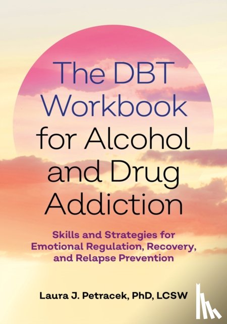 Petracek, Laura J. - The DBT Workbook for Alcohol and Drug Addiction