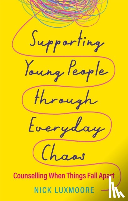 Luxmoore, Nick - Supporting Young People through Everyday Chaos