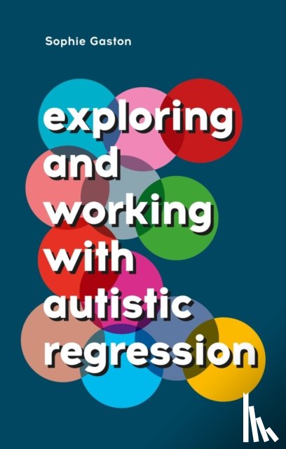 Gaston, Sophie - Exploring and Working With Autistic Regression
