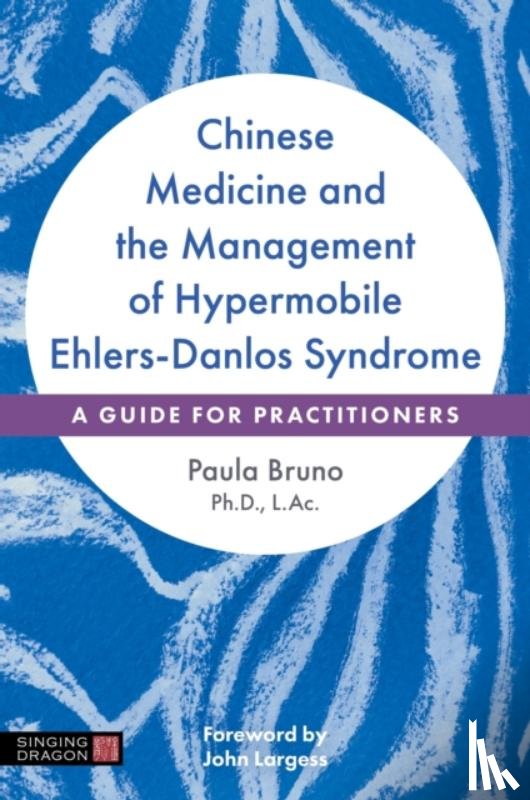 Bruno, Paula - Chinese Medicine and the Management of Hypermobile Ehlers-Danlos Syndrome