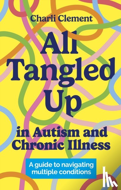 Clement, Charli - All Tangled Up in Autism and Chronic Illness