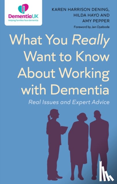 Dening, Karen Harrison, Hayo, Hilda, Pepper, Amy - What You Really Want to Know About Working with Dementia