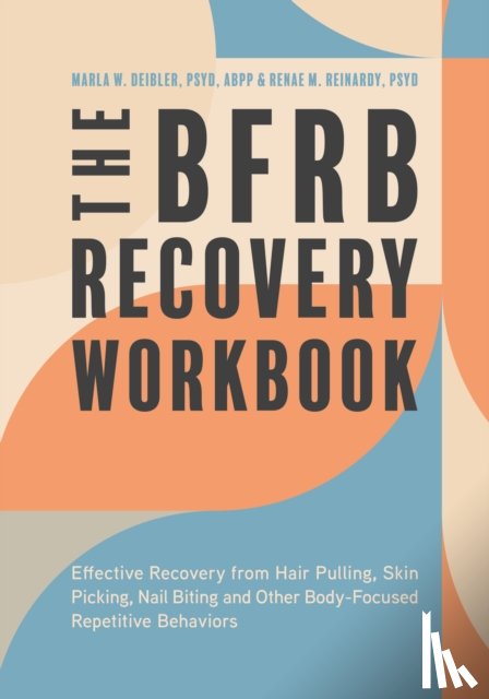 Deibler, Dr. Marla, Reinardy, Dr Dr. Renae - The BFRB Recovery Workbook