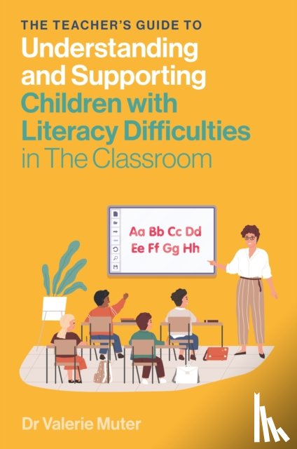 Muter, Valerie - The Teacher's Guide to Understanding and Supporting Children with Literacy Difficulties In The Classroom