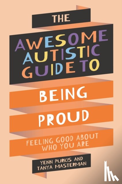 Masterman, Tanya, Purkis, Yenn - The Awesome Autistic Guide to Being Proud