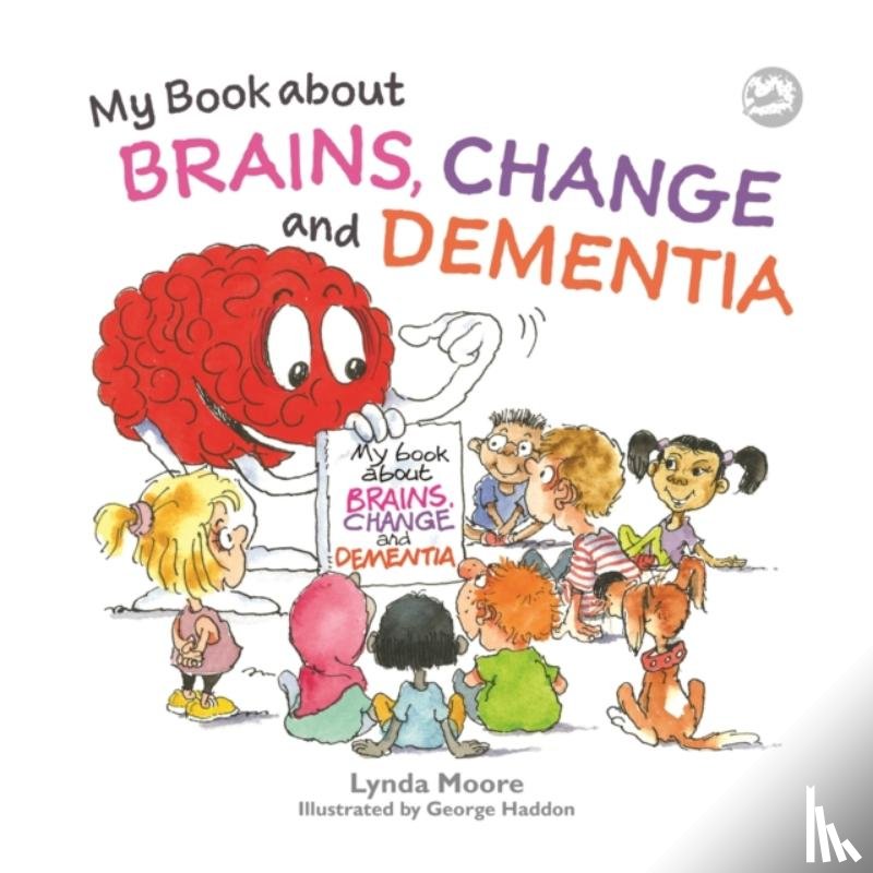 Moore, Lynda - My Book about Brains, Change and Dementia