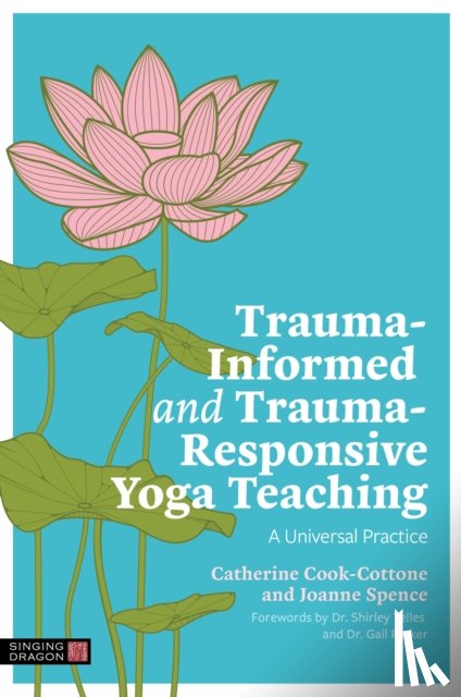 Cook-Cottone, Catherine, Spence, Joanne - Trauma-Informed and Trauma-Responsive Yoga Teaching