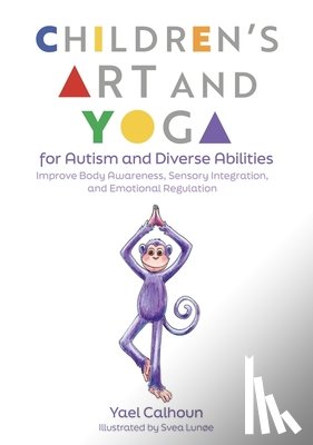 Calhoun, Yael - Children's Art and Yoga for Autism and Diverse Abilities